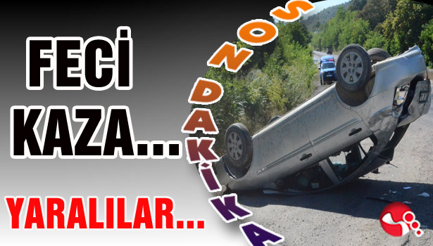 FECİ KAZA... YARALILAR...
