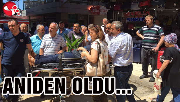 ANİDEN OLDU...