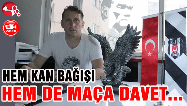 HEM KAN BAĞIŞI HEM DE MAÇA DAVET...