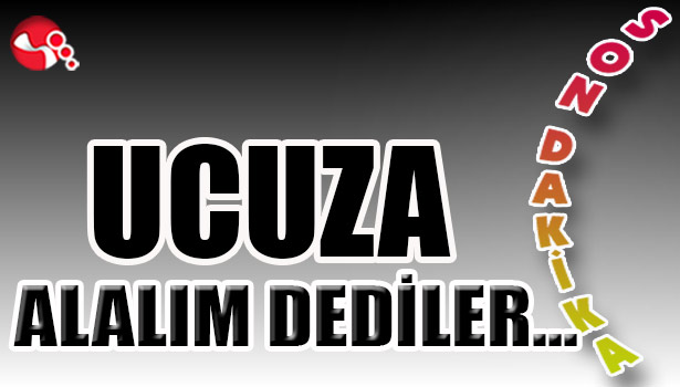 UCUZ ALALIM DEDİLER...