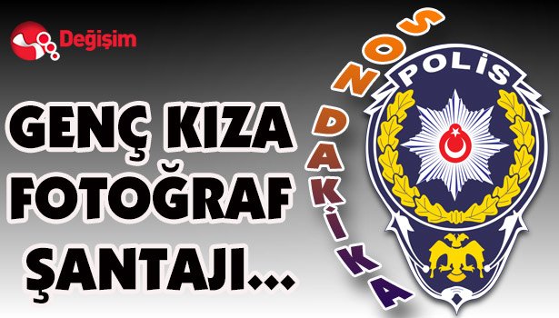 GENÇ KIZA FOTOĞRAF ŞANTAJI...