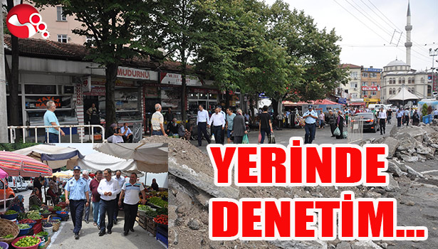 PAZARYERİ ÇALIŞMALARINI DENETLEDİ...