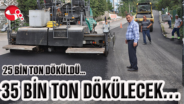 25 BİN TON DÖKÜLDÜ... 35 BİN TON DÖKÜLECEK...