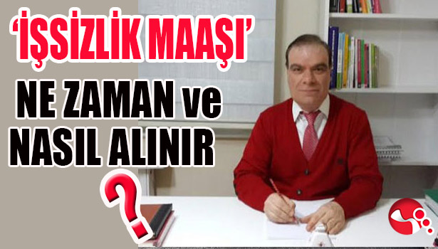 'İŞSİZLİK MAAŞI' NE ZAMAN VE NASIL ALINIR?
