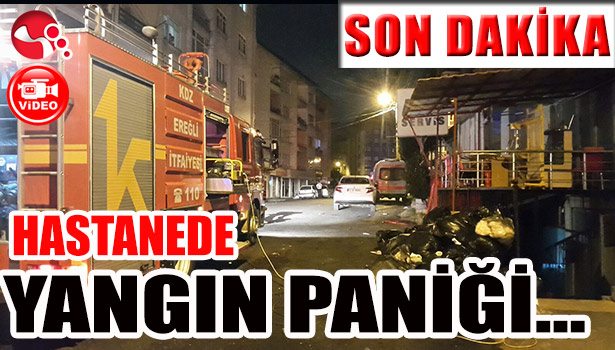 HASTANEDE YANGIN PANİĞİ...