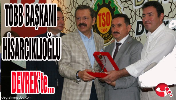 TOBB BAŞKANI HİSARCIKLIOĞLU DEVREK'te...