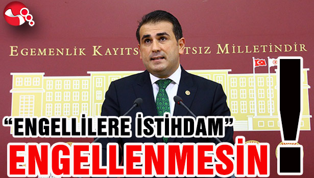 "ENGELLİLERE İSTİHDAM" ENGELLENMESİN!