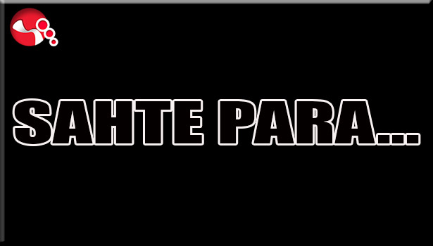 SAHTE PARA... SAHTE PARA...