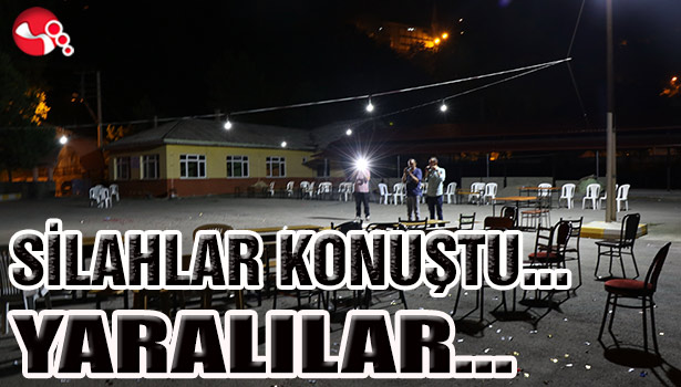 SİLAHLAR KONUŞTU... YARALILAR...