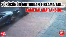 SÜRÜCÜNÜN MOTORDAN FIRLAMA ANI KAMERALARA YANSIDI...