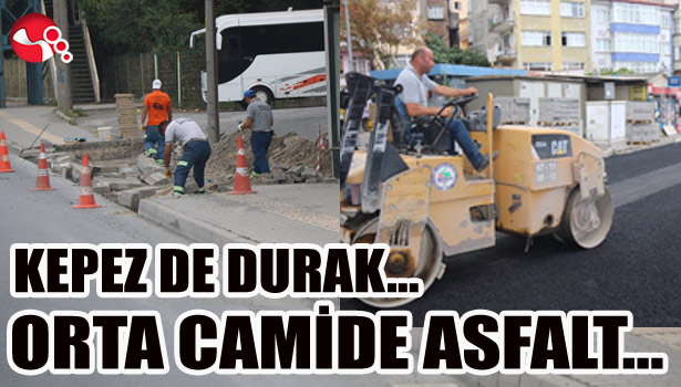 KEPEZ DE DURAK, ORTA CAMİDE ASFALT...