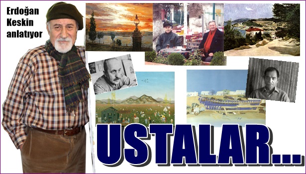 ÜNLÜ RESSAM KESKİN, DÖRT BÜYÜK RESSAMI ANLATTI...