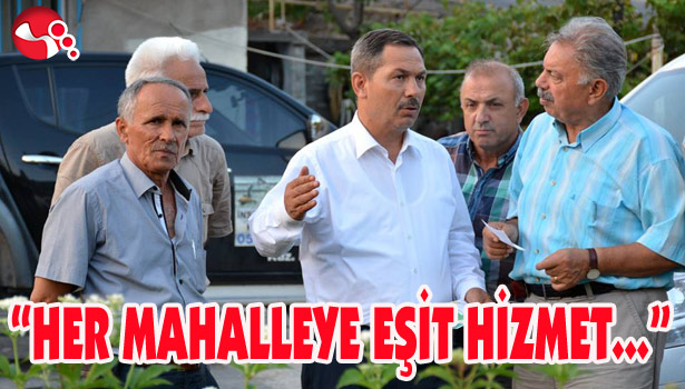 "HER MAHALLEYE EŞİT HİZMET..."