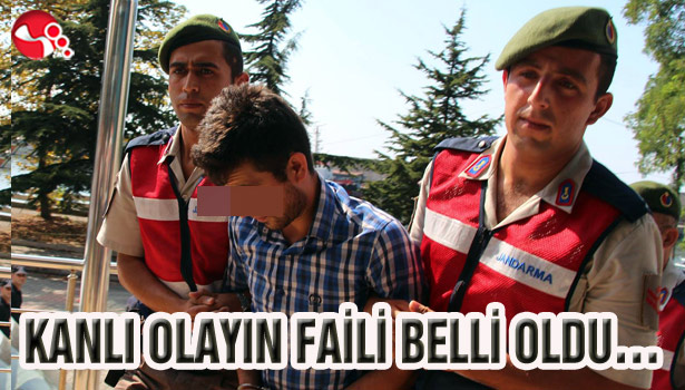 KANLI OLAYIN FAİLİ BELLİ OLDU...