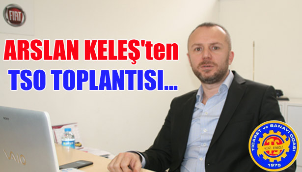 ARSLAN KELEŞ'TEN TSO TOPLANTISI...