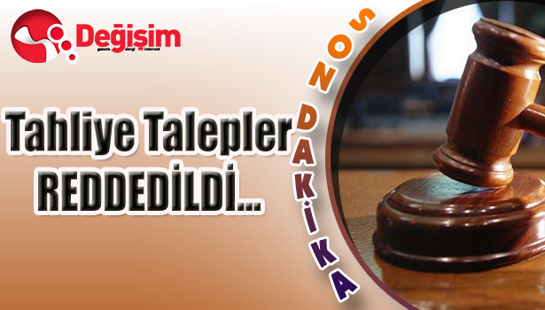 Tahliye Talepler REDDEDİLDİ...
