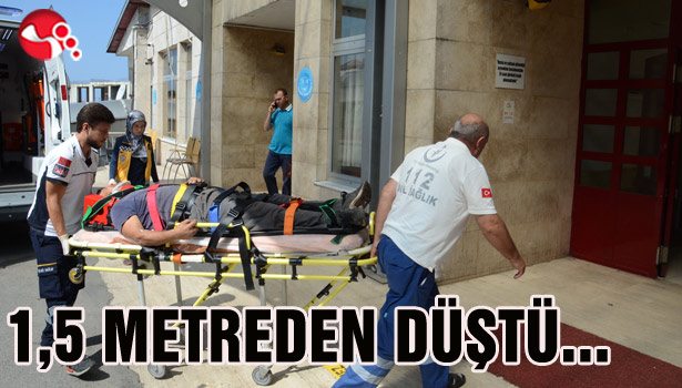 1.5 METREDEN DÜŞTÜ...