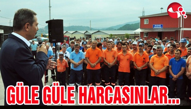 İŞÇİLERİMİZ GÜLE GÜLE HARCASINLAR...