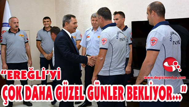 BAŞKAN UYSAL; "EREĞLİ'Yİ ÇOK DAHA GÜZEL GÜNLER BEKLİYOR..."