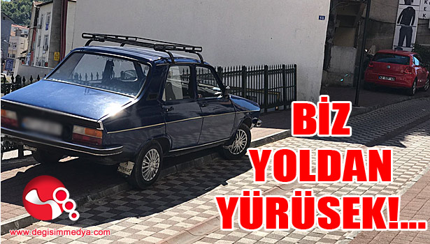 BİZ YOLDAN YÜRÜSEK!...