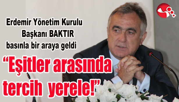 ERDEMİR Yönetim Kurulu Başkanı BAKTIR basınla bir araya geldi...