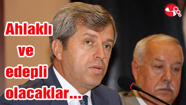 Ahlaklı ve edepli olacaklar...