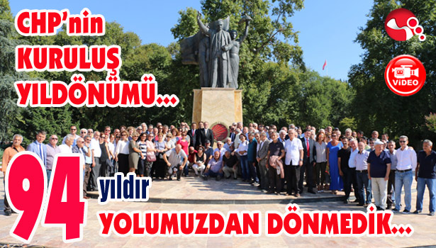 CHP 94 yaşında... "Yolumuzdan HİÇ DÖNMEDİK..."
