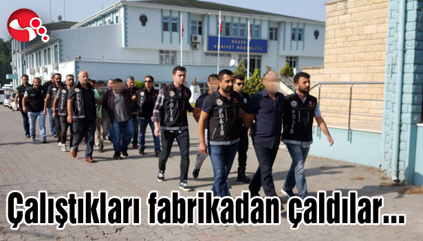 Çalıştıkları fabrikadan çaldılar...