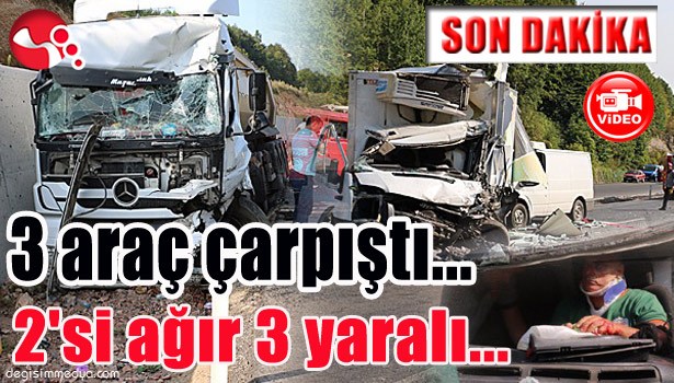 3 araç çarpıştı... 2'si ağır 3 yaralı...