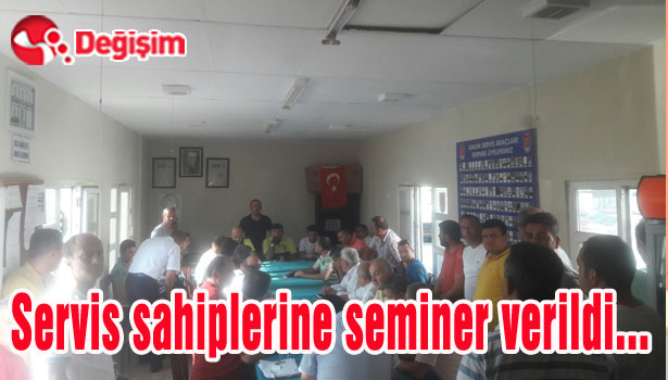 Servis sahiplerine seminer verildi...