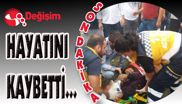 Hayatını kaybetti...