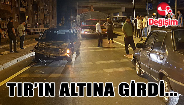 KARŞI ŞERİDE GEÇTİ, TIR'IN ALTINA GİRDİ...