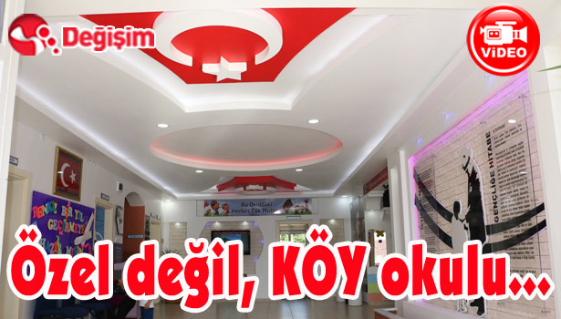 Özel değil, KÖY okulu...