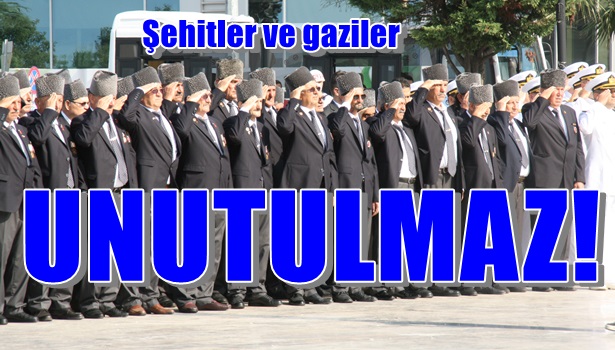 Şehitler ve gaziler unutulmaz