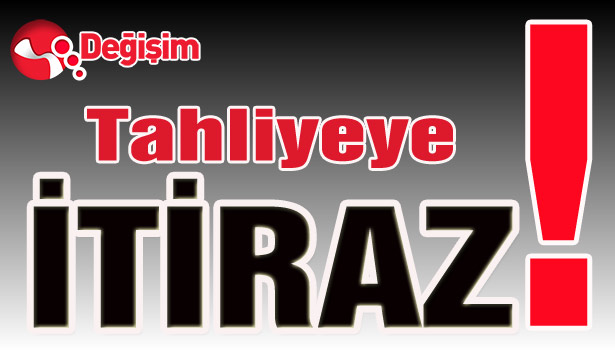 Tahliyeye İTİRAZ!..