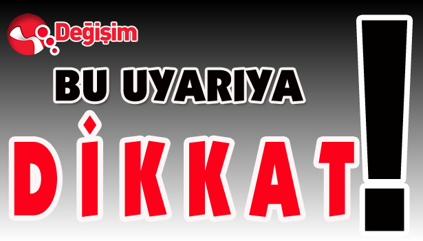BU UYARIYA DİKKAT!