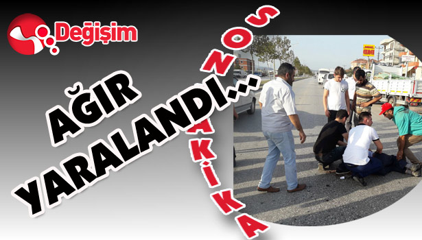 AĞIR YARALANDI...
