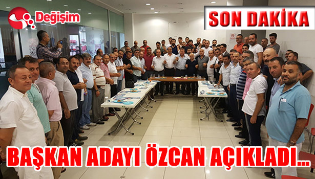 BAŞKAN ADAYI ÖZCAN AÇIKLADI...