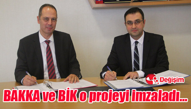 BAKKA ve BİK o projeyi imzaladı...