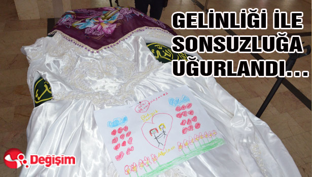 GELİNLİĞİ İLE SONSUZLUĞA UĞURLANDI...