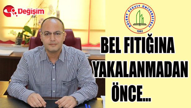 BEL FITIĞINA YAKALANMADAN ÖNCE...
