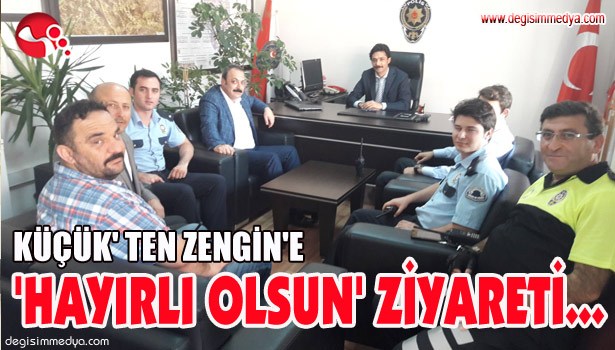 KÜÇÜK' TEN ZENGİN'E 'HAYIRLI OLSUN' ZİYARETİ...