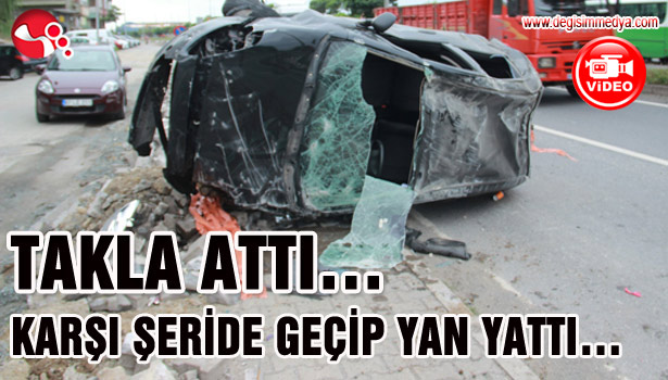 TAKLA ATTI... KARŞI ŞERİDE GEÇİP YAN YATTI...