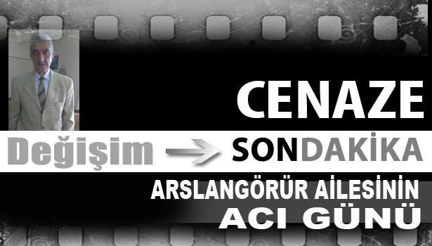 ARSLANGÖRÜR AİLESİNİN ACI GÜNÜ...