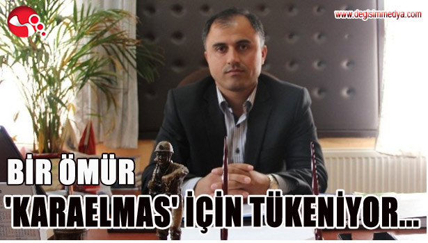 BİR ÖMÜR 'KARAELMAS' İÇİN TÜKENİYOR...
