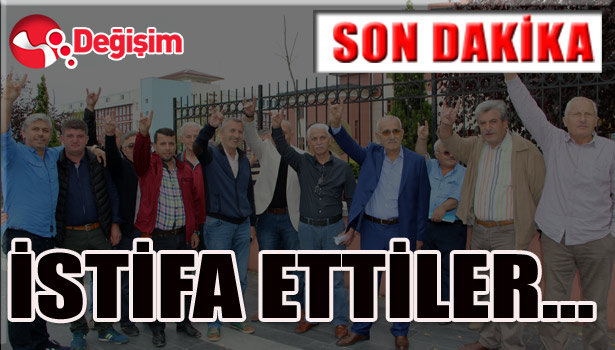 İSTİFA ETTİLER...