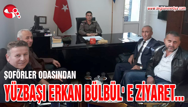 ŞOFÖRLER ODASINDAN YÜZBAŞI ERKAN BÜLBÜL' E ZİYARET...