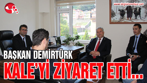 BAŞKAN DEMİRTÜRK, KALE'Yİ ZİYARET ETTİ...