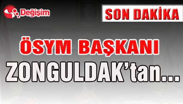 ÖSYM BAŞKANI ZONGULDAK'tan...