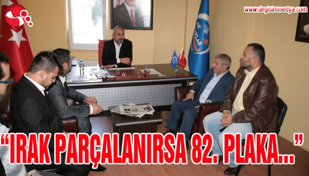 "IRAK PARÇALANIRSA 82 PLAKA..."